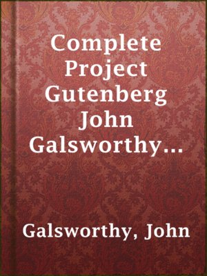 cover image of Complete Project Gutenberg John Galsworthy Works